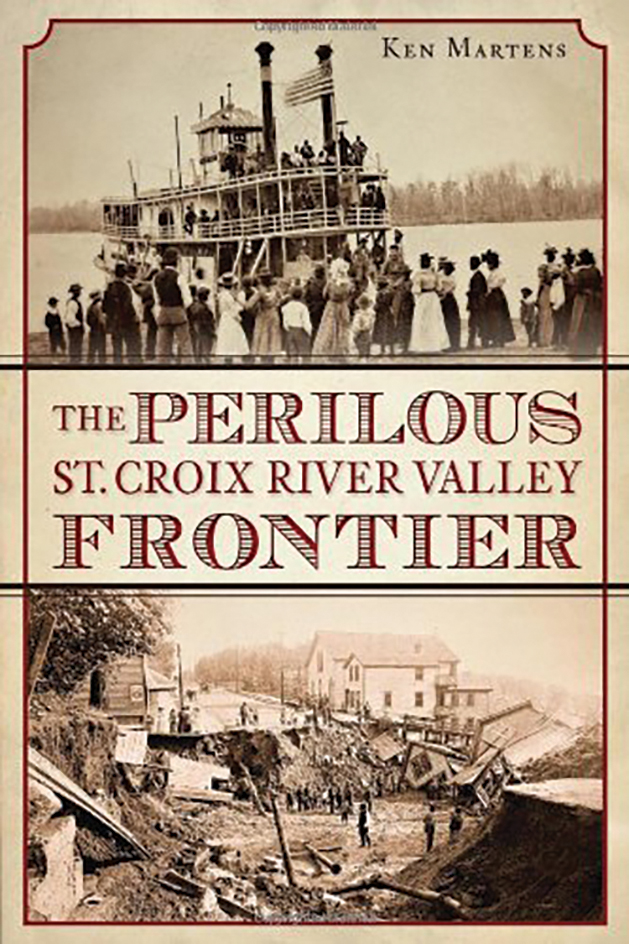 The Perilous St. Croix River Valley Frontier by Ken Martens