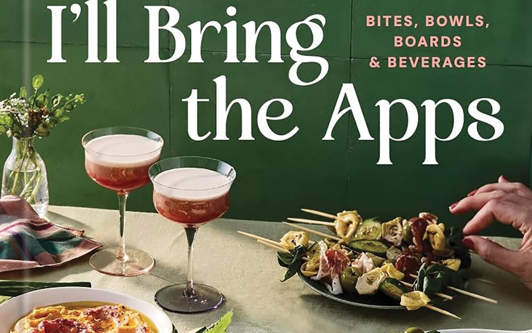 Up Your Appetizer Game With “I’ll Bring the Apps”